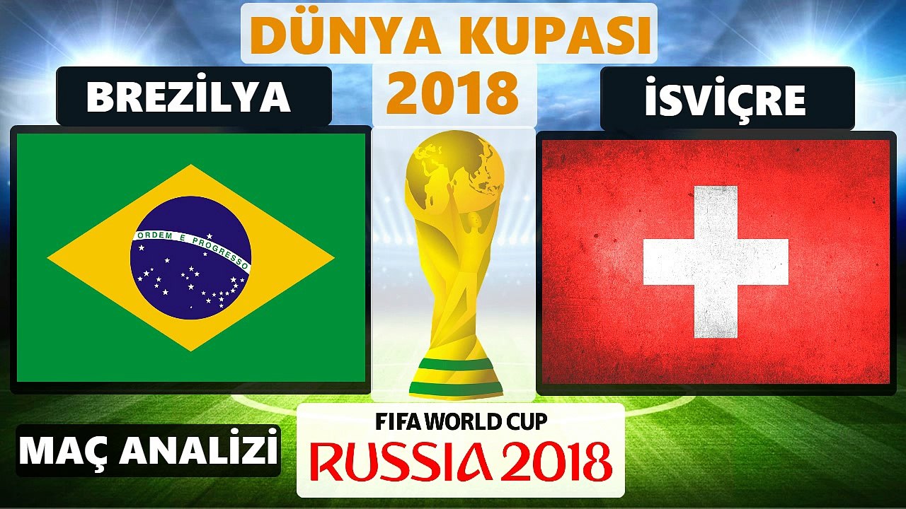 BREZİLYA - İSVİÇRE MAÇ ÖZETİ ÖNCESİ KİM KAZANIR ANALİZİ -  17 HAZİRAN PAZAR DÜNYA KUPASI 2018