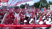 Muharrem İnce: 'Eski defterleri açarsam altında kalırsın'