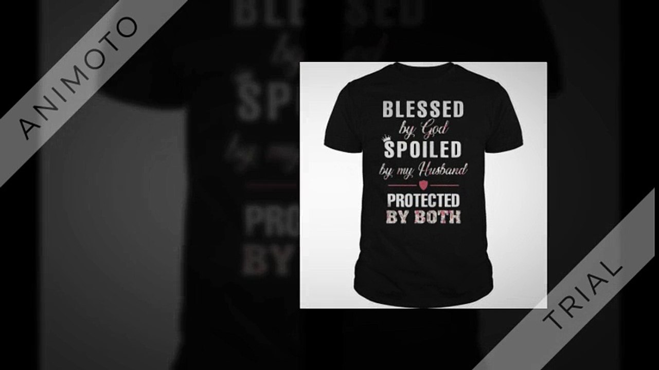 Blessed by God Spoiled by my Husband protected by both shirt