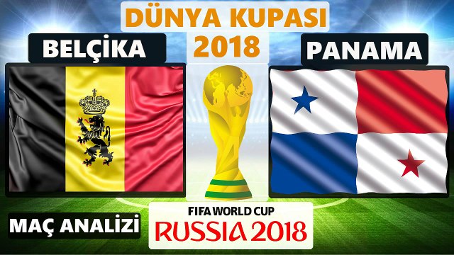 BELÇİKA - PANAMA MAÇ ÖZETİ ÖNCESİ KİM KAZANIR ANALİZİ - 18 HAZİRAN PAZARTESİ DÜNYA KUPASI 2018