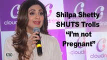 Shilpa Shetty SHUTS Trolls says “I’m not Pregnant”