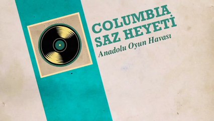 Columbia Saz Heyeti - Anadolu Oyun Havası (45'lik)