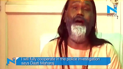 I will fully cooperate in the police investigation says Daati Maharaj