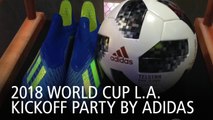 2018 World Cup L.A. Kickoff Party By Adidas