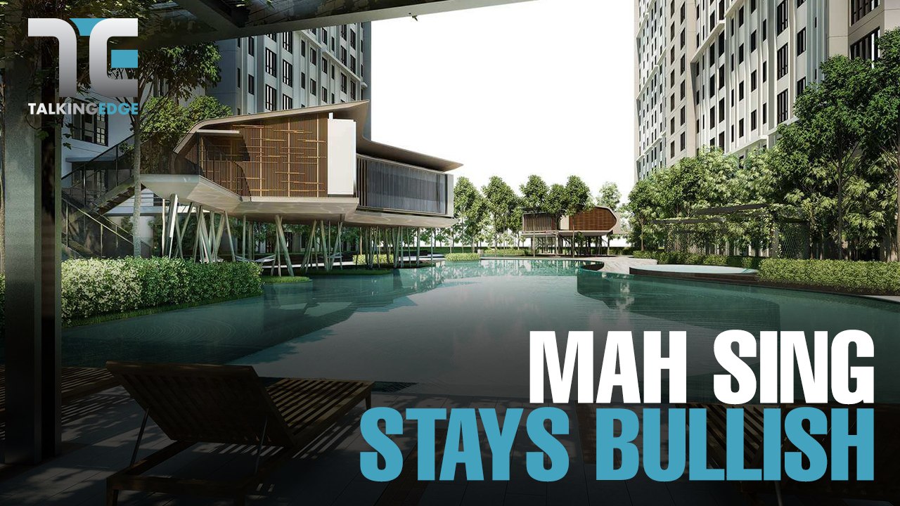 TALKING EDGE:  Mah Sing stays bullish