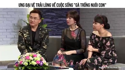 Ưng Đại Vệ trải lòng về cuộc sống "Gà trống nuôi con"