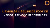 L'avion de l'équipe de foot de l'Arabie Saoudite prend feu