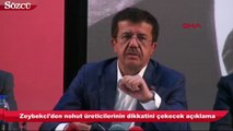 Ekonomi Bakanı Zeybekci’den nohut açıklaması