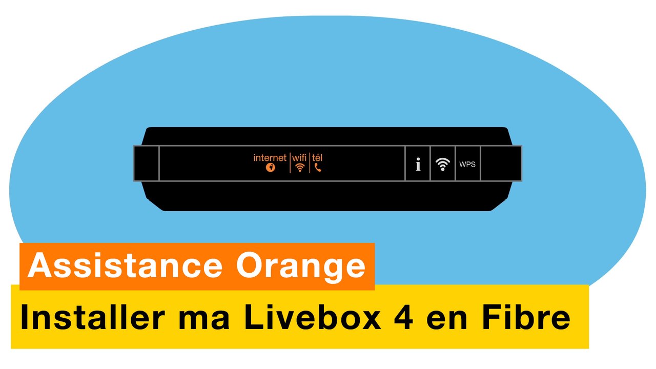 Assistance Orange - J'installe ma Livebox 4 avec la Fibre - Orange