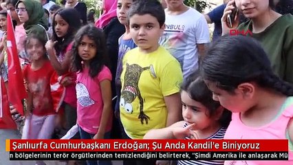 Şanlıurfa Cumhurbaşkanı Erdoğan: Şu Anda Kandil'e Biniyoruz
