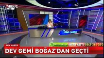 Dev gemi Boğaz'dan geçti