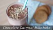 Chocolate Oatmeal Milkshake - Super Easy & Healthy Milkshake Recipe