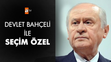 Devlet Bahçeli ile Seçim Özel - 21 Haziran 2018