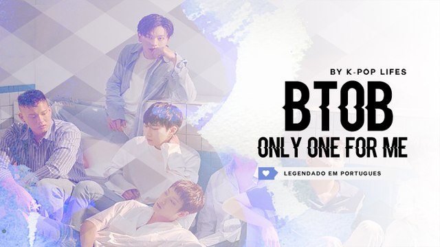 《COMEBACK》BTOB (비투비) - Only One for Me (너 없인 안 된다) Legendado PT | BR