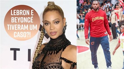 Beyoncé e Lebron James tiveram um caso?