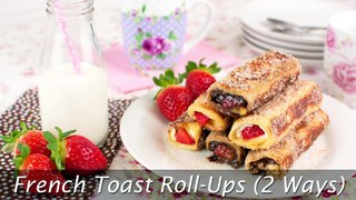 French Toast Roll-Ups (2 Ways) - Strawberry Nutella _ Cream Cheese French Toast Roll-Ups