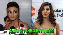 How Arshi Khan DITCHED her BFF Rakhi Sawant!