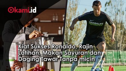 Kiat Sukses Ronaldo, Rajin Latihan, Makan Sayuran dan Daging Tawar Tanpa micin