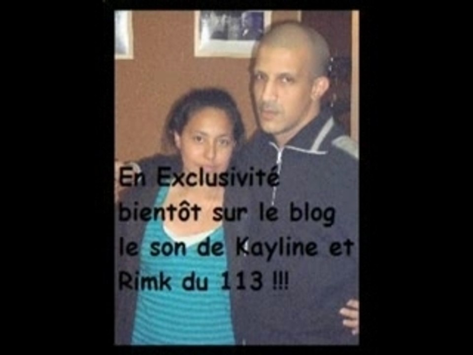 Bientôt en exclus le son de KAYLINE et Rim-k du 113 !!!