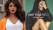 Priyanka Chopra announces her memoir 'Unfinished'; Her Life Journy । FilmiBeat