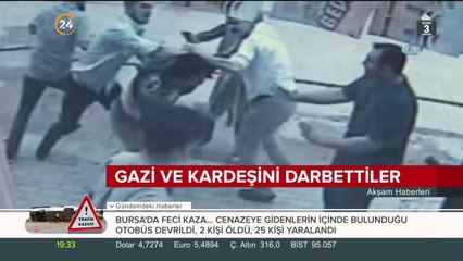 Gazimizi ve kardeşimizi öldüresiye dövdüler
