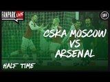 Claude & TY Takes Your Calls - CSKA Moscow 1-0 Arsenal  - Half Time Phone In - FanPark Live