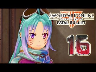 Sword Art Online: Fatal Bullet Walkthrough Part 16 (PS4, PC, XOne) No Commentary - English