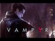 Vampyr  Part 1 (PS4) First Hour of Gameplay Overview