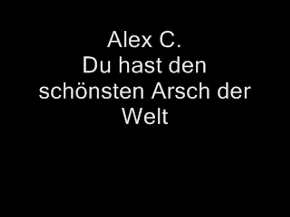 Alex C. Du hast den schönsten Arsch der Welt englisch
