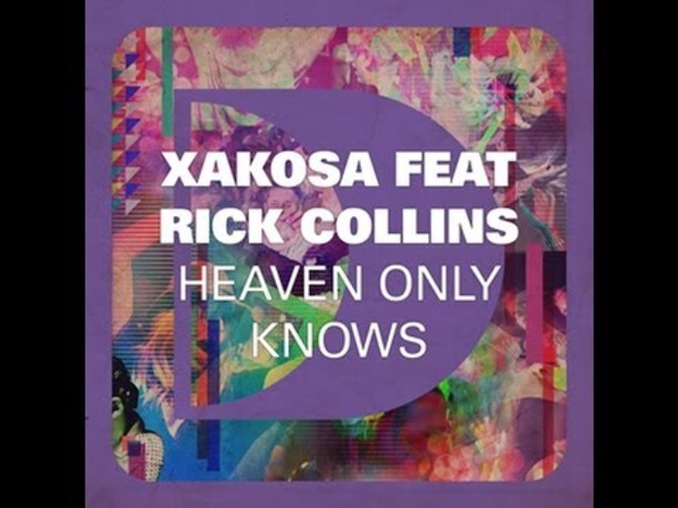 Xakosa featuring Rick Collins - Heaven Only Knows