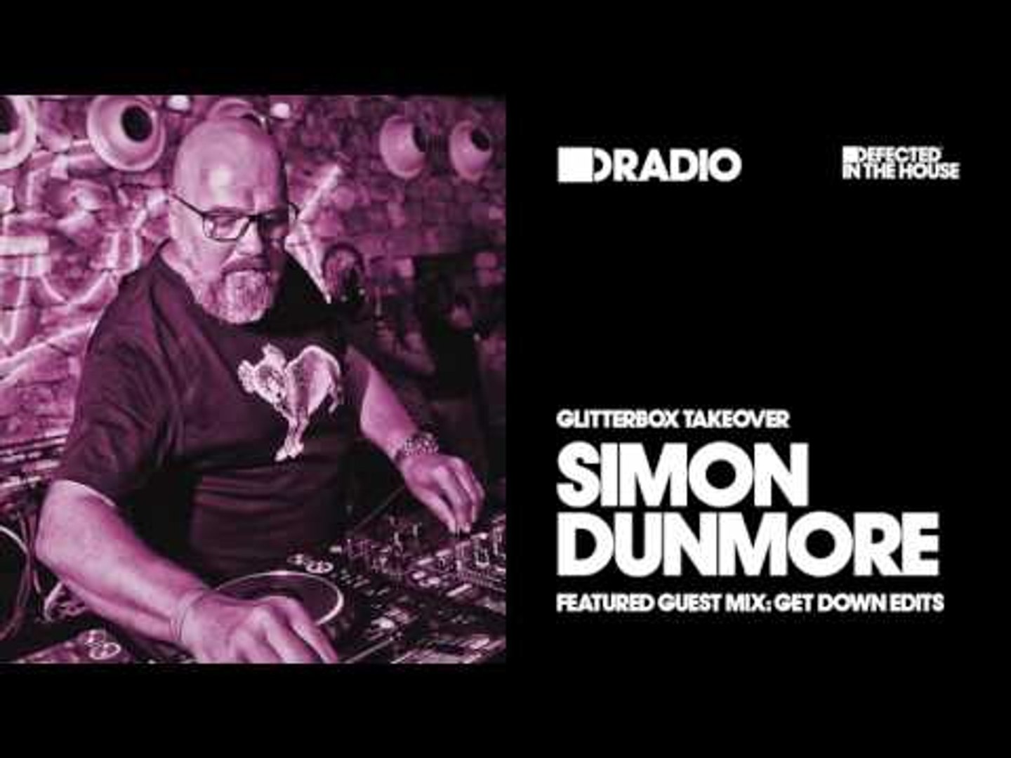Defected In The House Radio Glitterbox Takeover with Simon Dunmore 11.11.16  Guest Mix Get Down Edits - video Dailymotion
