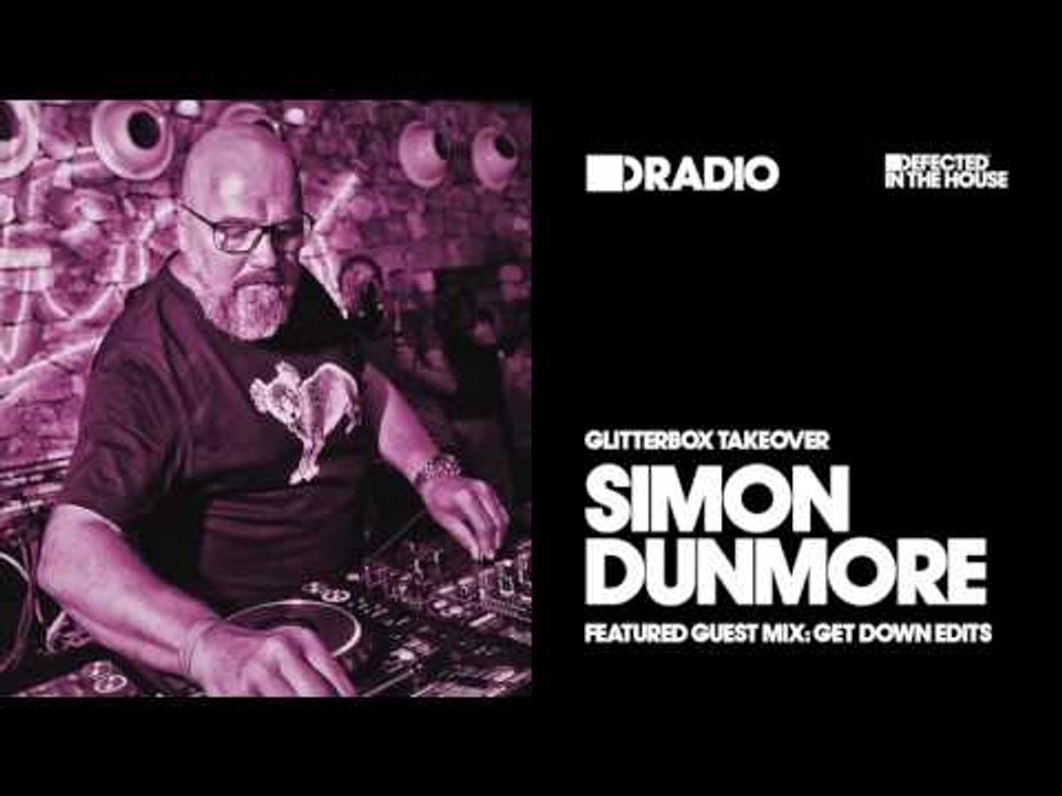 Defected In The House Radio Glitterbox Takeover with Simon Dunmore 11.11.16 Guest Mix Get Down Edits