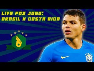 LIVE PÓS JOGO: BRASIL X COSTA RICA