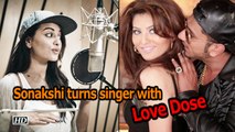 Sonakshi turns singer-lyricist with Honey Singh's 'Love dose'