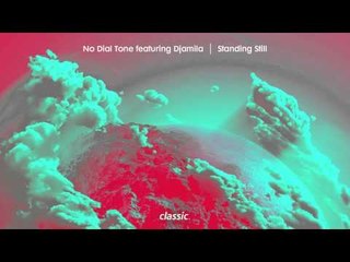No Dial Tone featuring Djamila 'Standing Still'