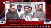 Karachi MQM Pakistan Leader  Khalid Maqbool Media Talk