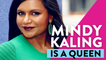 Mindy Kaling Is A Queen!