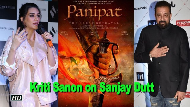 Kriti Sanon on working with Sanjay Dutt in 'Panipat'