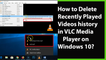 How to Delete Recently Watched Videos History on VLC Media Player in Windows 10?