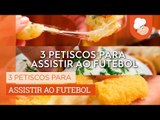 3 petiscos para assistir ao futebol — Receitas TudoGostoso