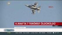 Kuzey Irak'ta 7 terörist öldürüldü