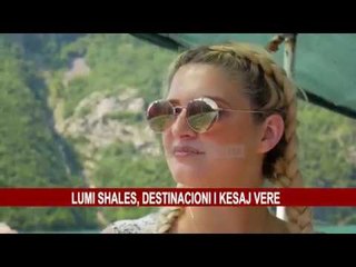 LUMI I SHALËS, DESTINACIONI I KËSAJ VERE