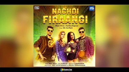 Nachdi Firaangi _ Meet Bros _ Kanika Kapoor _ Elli AvrRam _ Latest Songs _ Bollywood songs _ Gabruu