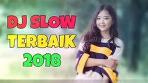 DJ SLOW TERBAIK 2018 REMIX PILIHAN PALING ENAK
