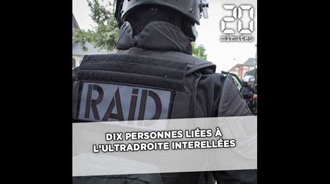 Dix personnes liées à l'ultradroite interpellées