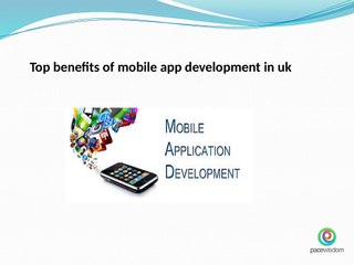 Top benefits of mobile app development in uk
