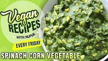 Spinach Corn Vegetable Recipe - Restaurant Style Palak Corn Sabzi - Vegan Series By Nupur Sampat
