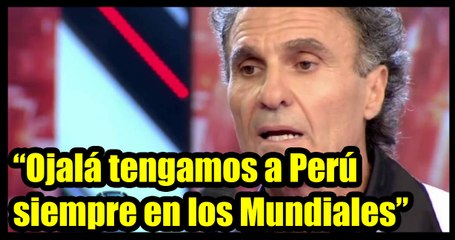 Ojalá tengamos a Perú siempre en los  Mundiales