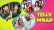 Top 10 Latest Telly News | Rubina & Abhinav's Marriage, Gaurav & Narayani On Chat Show, Dev 2 Launch
