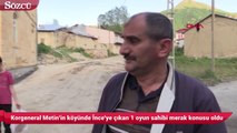 Korgeneral Metin'in köyünde İnce'ye çıkan 1 oyun sahibi merak konusu oldu